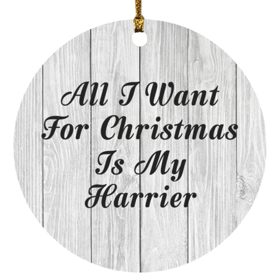 All I Want For Christmas Is My Harrier - Circle Ornament F