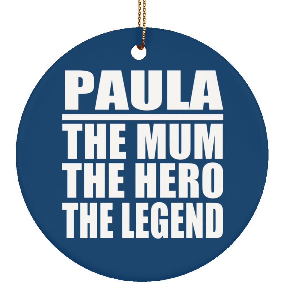Paula The Mum The Hero The Legend - Circle Ornament
