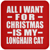 All I Want For Christmas Is My Longhair Cat - Coaster