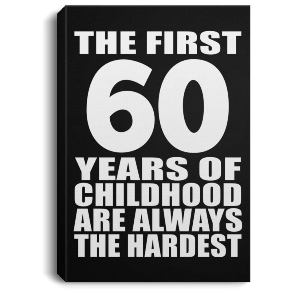 60th Birthday First 60 Years of Childhood Are The Hardest - Canvas Portrait