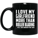 I Love My Girlfriend More Than Roller Blading - 11 Oz Coffee Mug Black
