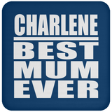 Charlene Best Mum Ever - Drink Coaster