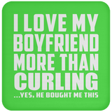 I Love My Boyfriend More Than Curling - Drink Coaster