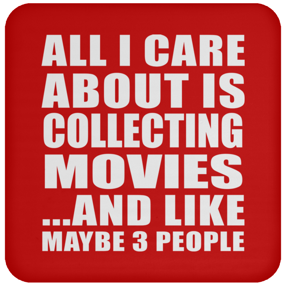 All I Care About Is Collecting Movies - Drink Coaster