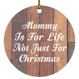 Mommy Is For Life Not Just For Christmas - Circle Ornament E