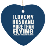 I Love My Husband More Than Flying - Heart Ornament