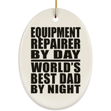 Equipment Repairer By Day World's Best Dad By Night - Oval Ornament