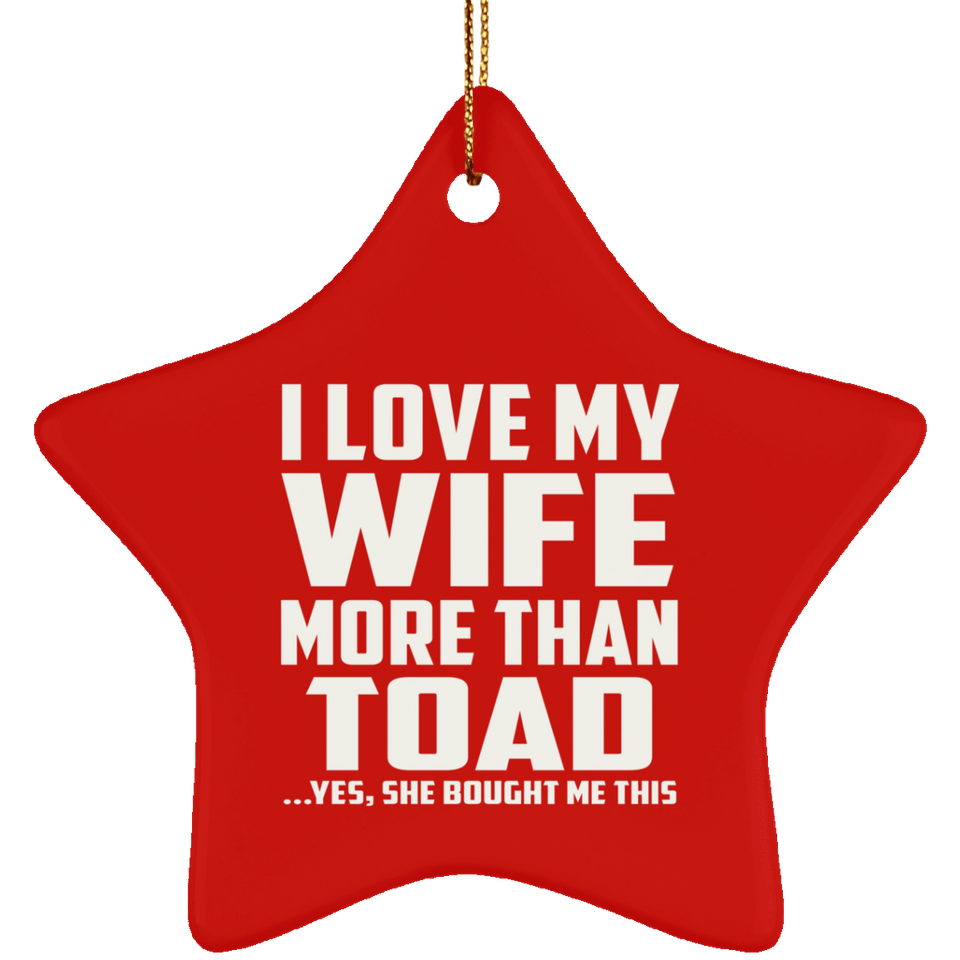 I Love My Wife More Than Toad - Star Ornament