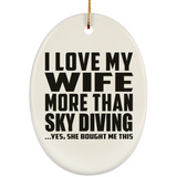I Love My Wife More Than Sky Diving - Oval Ornament