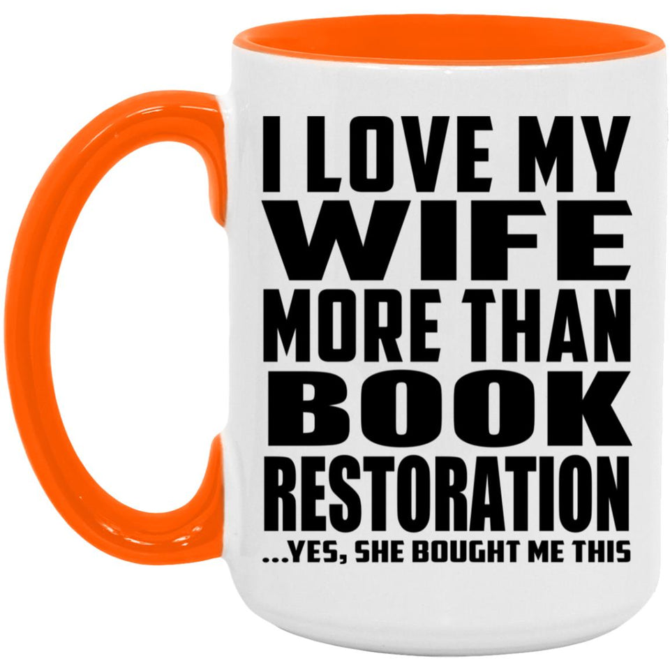 I Love My Wife More Than Book Restoration - 15oz Accent Mug Orange