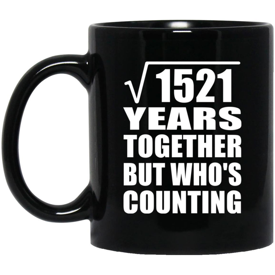 39th Anniversary Square Root of 1521 Years Who's Counting - 11oz Coffee Mug Black