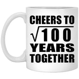 10th Anniversary Cheers To Square Root of 100 Years Together - 11oz Coffee Mug