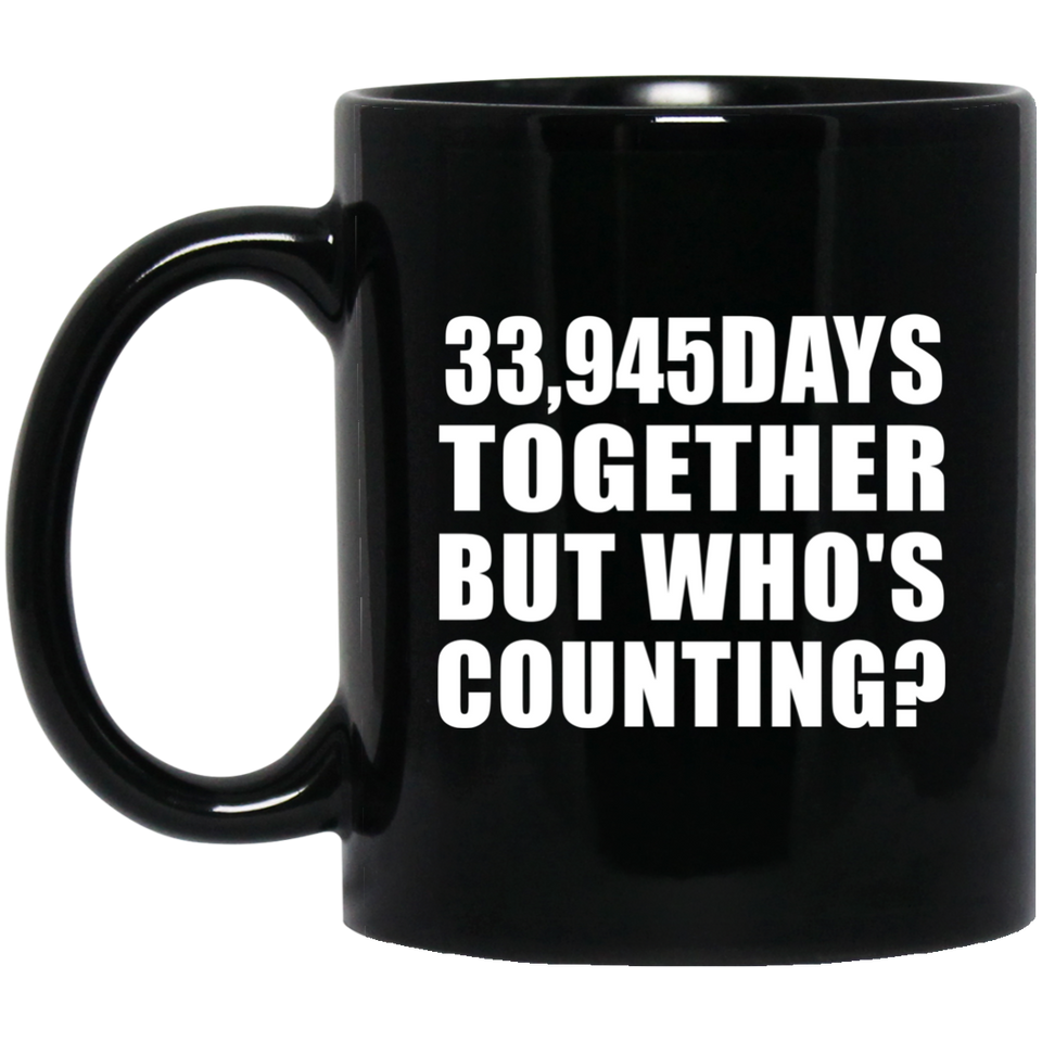 93rd Anniversary 33,945 Days Together But Who's Counting - 11 Oz Coffee Mug Black