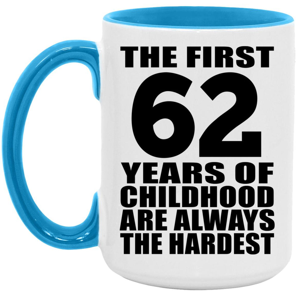 62nd Birthday First 62 Years of Childhood Are The Hardest - 15oz Accent Mug Blue