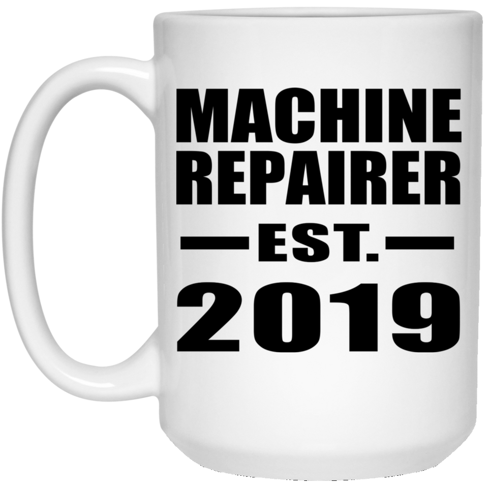 Machine Repairer Established EST. 2019 - 15oz Coffee Mug