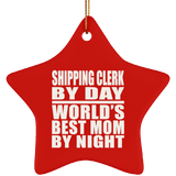 Shipping Clerk By Day World's Best Mom By Night - Star Ornament