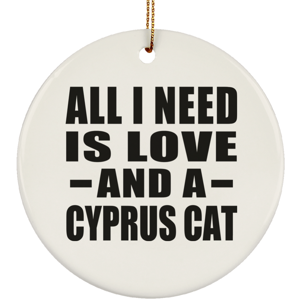 All I Need Is Love And A Cyprus Cat - Circle Ornament