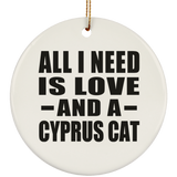 All I Need Is Love And A Cyprus Cat - Circle Ornament