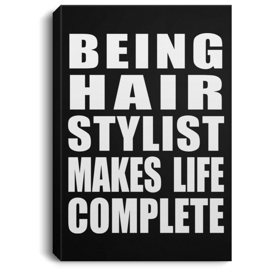 Being Hair Stylist Makes Life Complete - Canvas Portrait