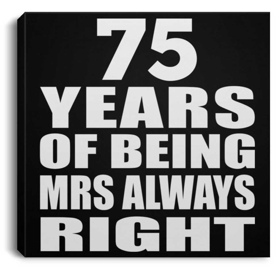 75th Anniversary 75 Years of Being Mrs Always Right - Canvas Square