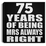 75th Anniversary 75 Years of Being Mrs Always Right - Canvas Square