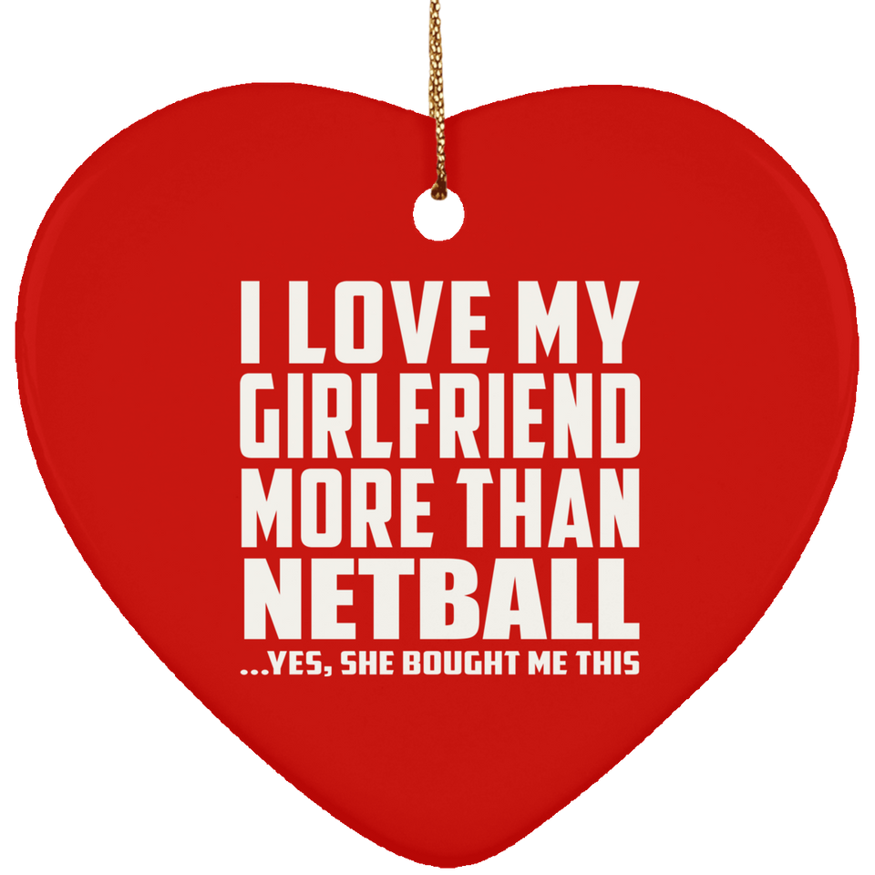 I Love My Girlfriend More Than Netball - Heart Ornament