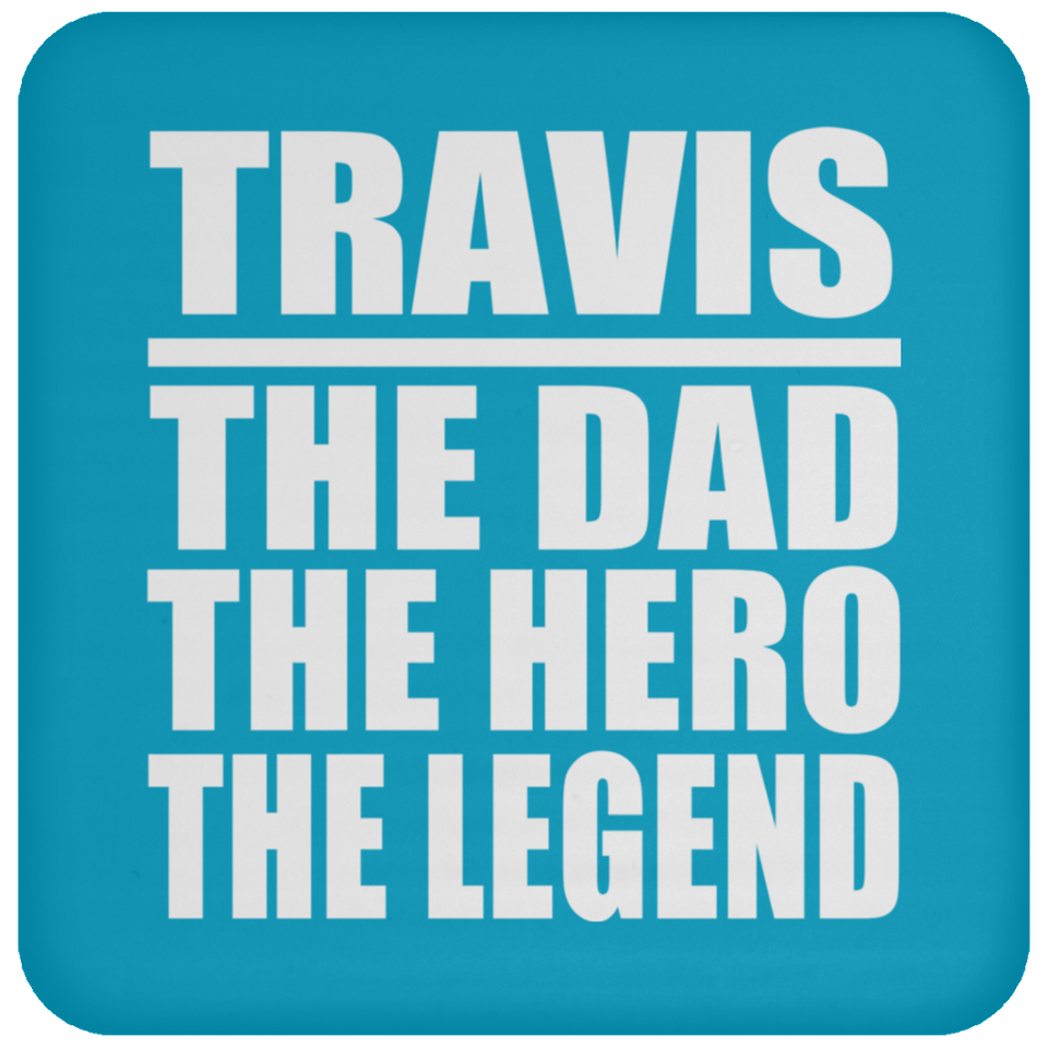 Travis The Dad The Hero The Legend - Drink Coaster