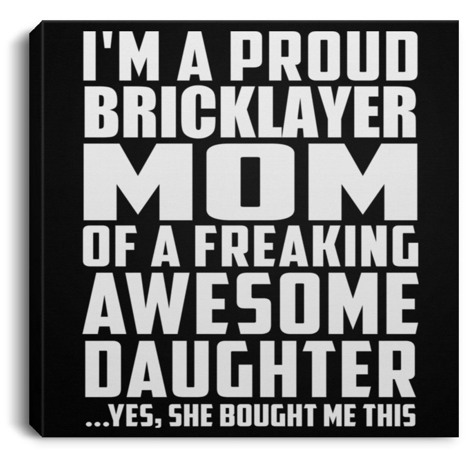 Proud Bricklayer Mom Of Awesome Daughter - Canvas Square