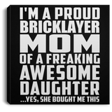 Proud Bricklayer Mom Of Awesome Daughter - Canvas Square
