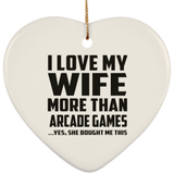 I Love My Wife More Than Arcade Games - Heart Ornament