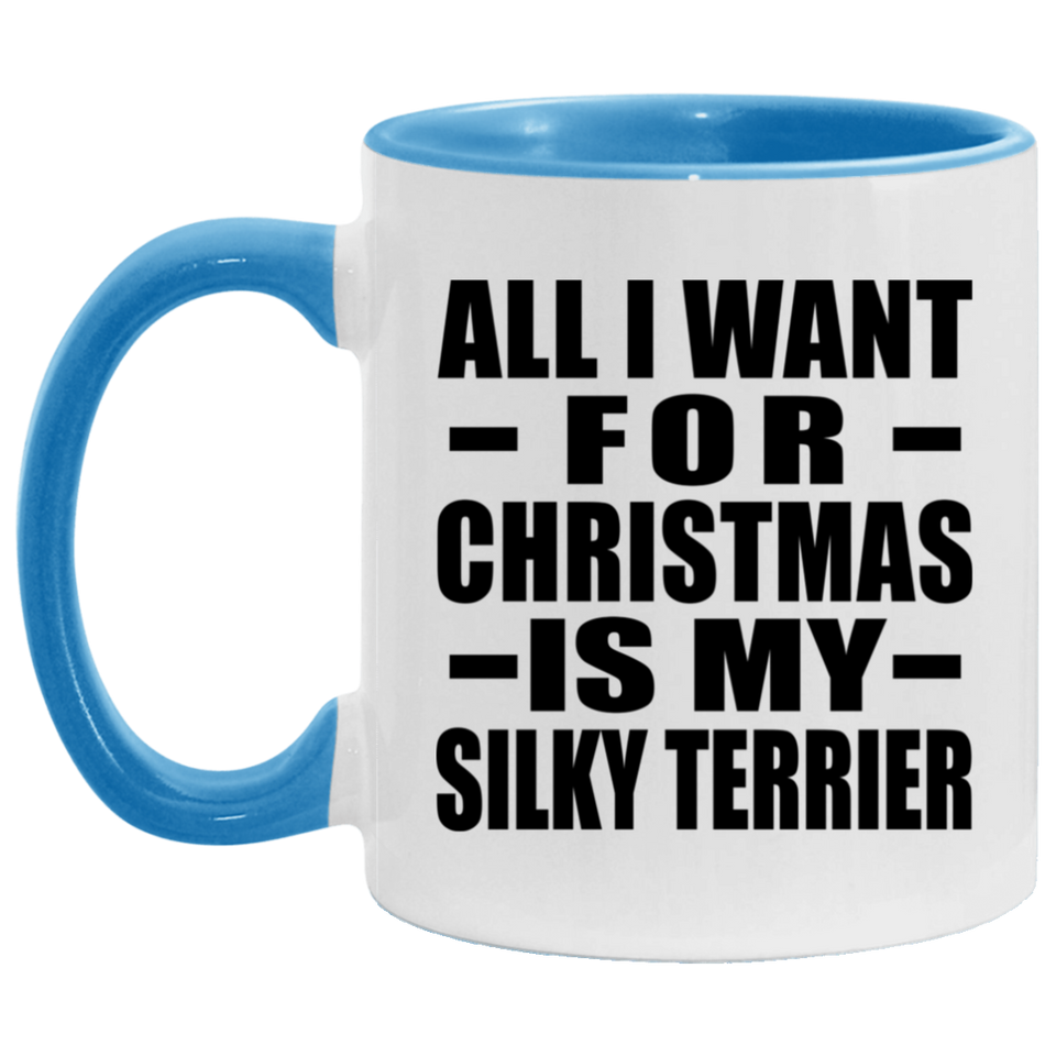 All I Want For Christmas Is My Silky Terrier - 11oz Accent Mug Blue