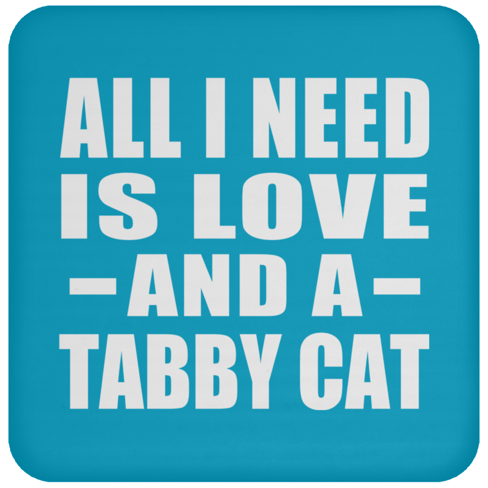 All I Need Is Love And A Tabby Cat - Drink Coaster