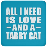 All I Need Is Love And A Tabby Cat - Drink Coaster