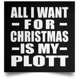 All I Want For Christmas Is My Plott - Poster Square