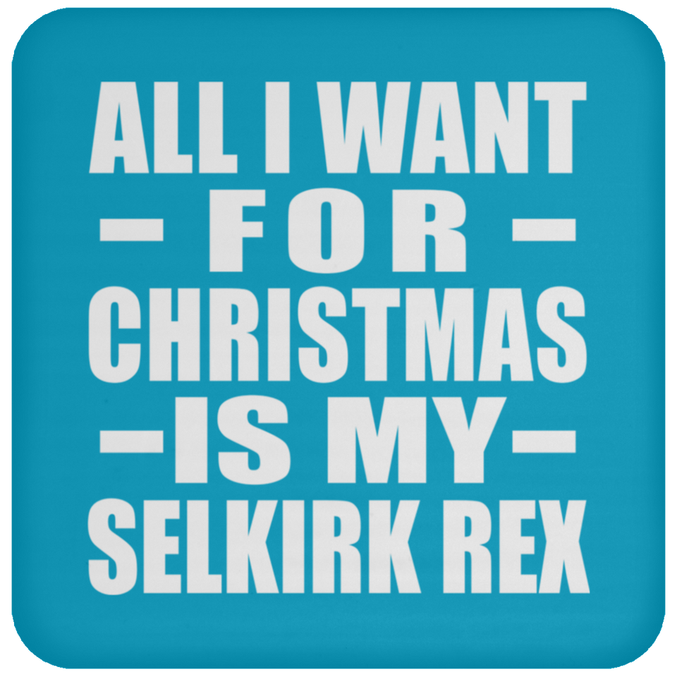 All I Want For Christmas Is My Selkirk Rex - Coaster