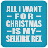 All I Want For Christmas Is My Selkirk Rex - Coaster