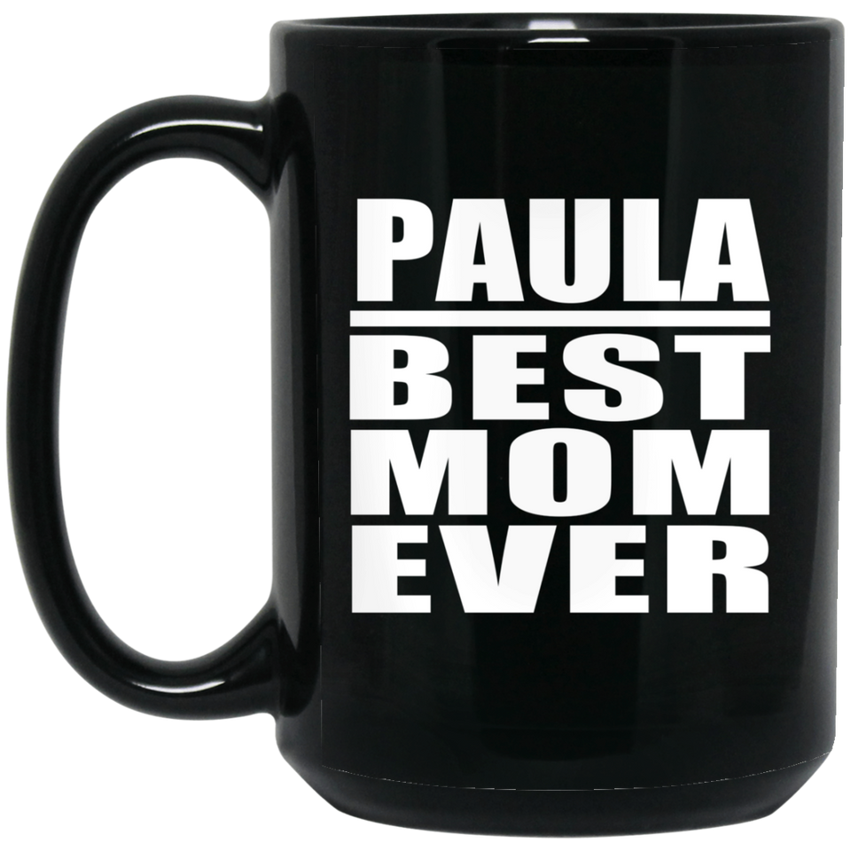 Paula Best Mom Ever - 15 Oz Coffee Mug Black