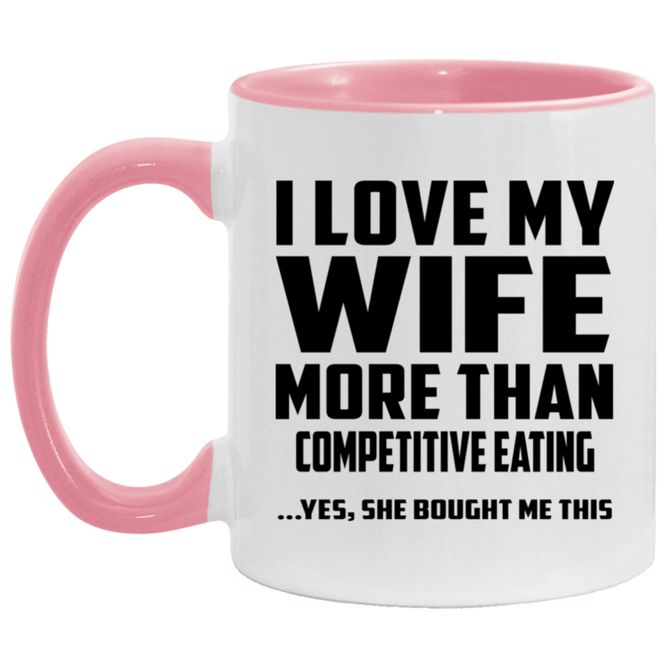 I Love My Wife More Than Competitive Eating - 11oz Accent Mug Pink