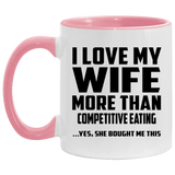 I Love My Wife More Than Competitive Eating - 11oz Accent Mug Pink