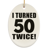 100th Birthday I Turned 50 Twice - Oval Ornament