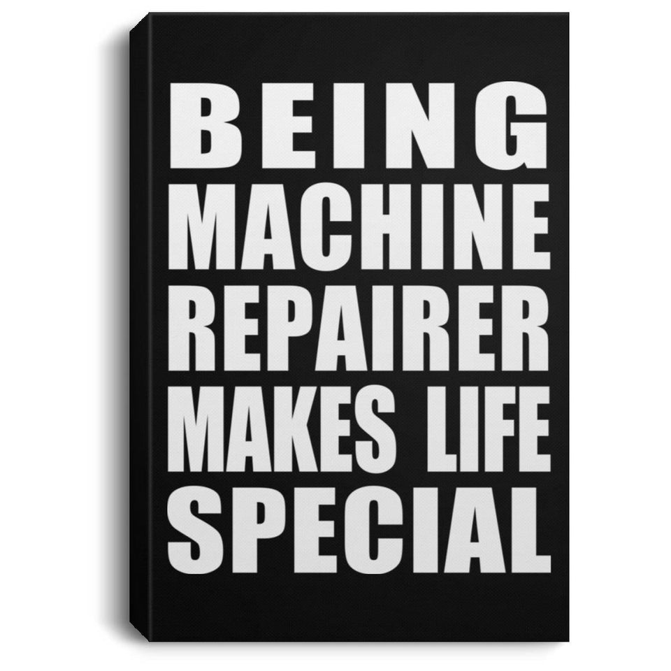 Being Machine Repairer Makes Life Special - Canvas Portrait