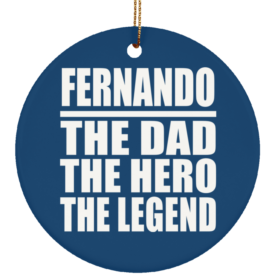 Fernando The Dad The Hero The Legend - Circle Ornament