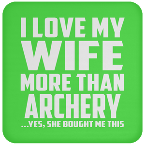 I Love My Wife More Than Archery - Drink Coaster