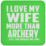 I Love My Wife More Than Archery - Drink Coaster
