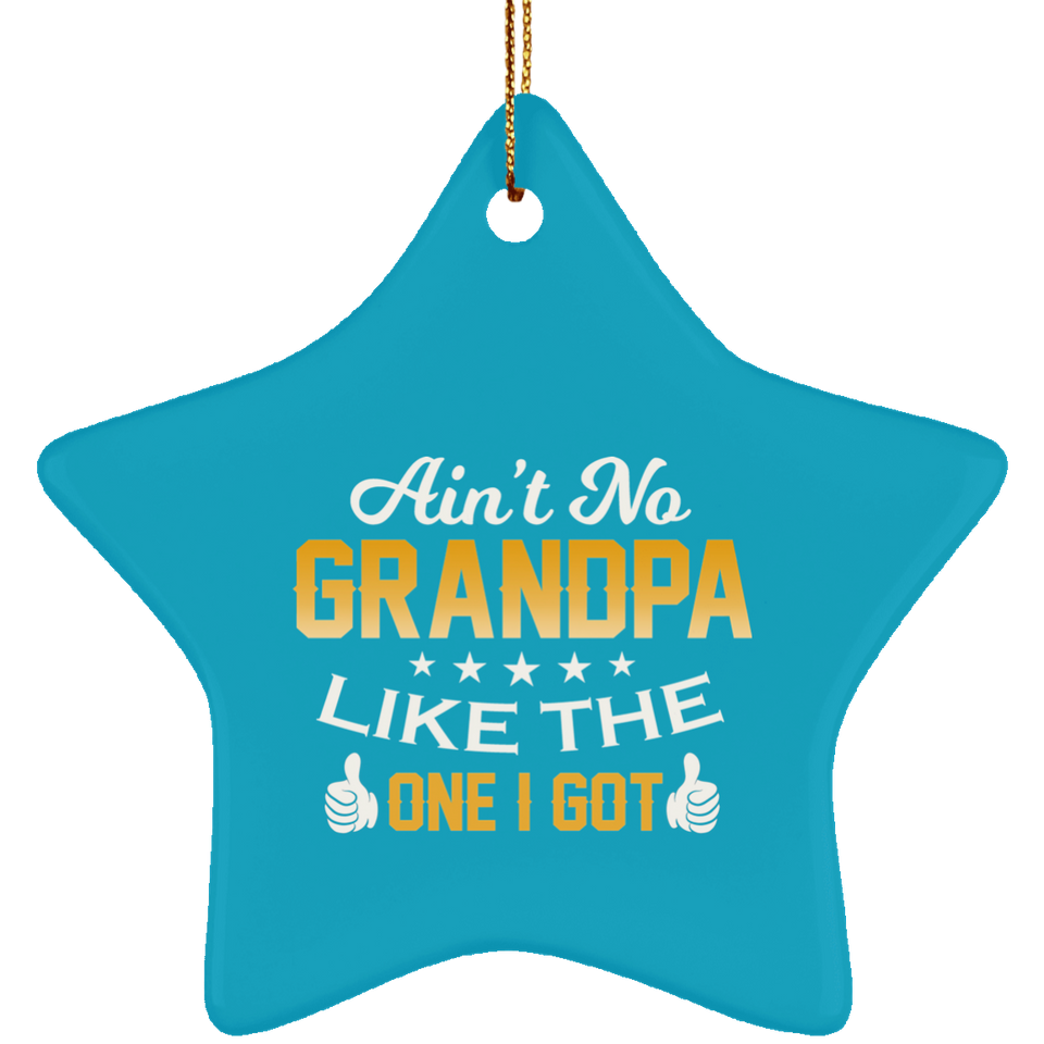 Ain't No Grandpa Like The One I Got - Star Ornament