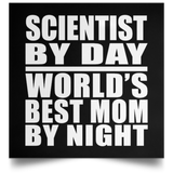 Scientist By Day World's Best Mom By Night - Poster Square