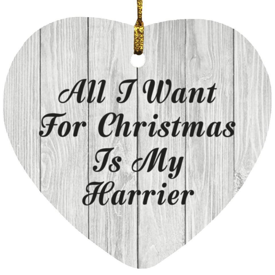 All I Want For Christmas Is My Harrier - Heart Ornament F