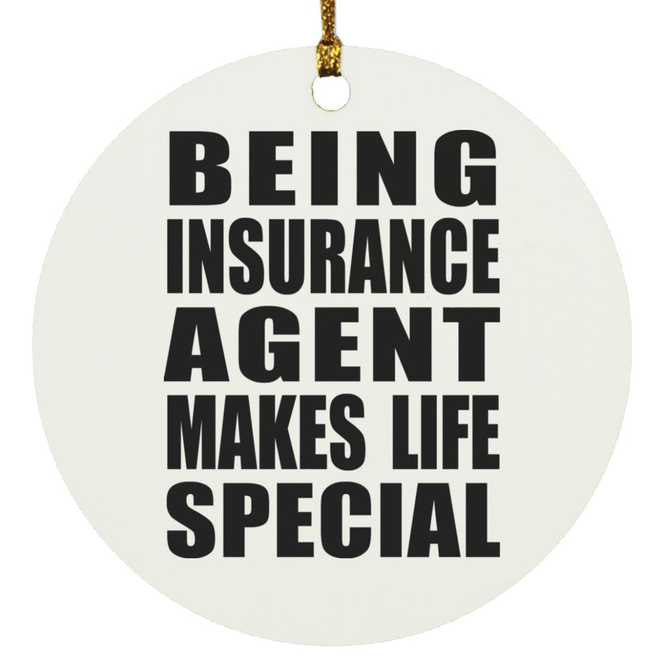 Being Insurance Agent Makes Life Special - Circle Ornament