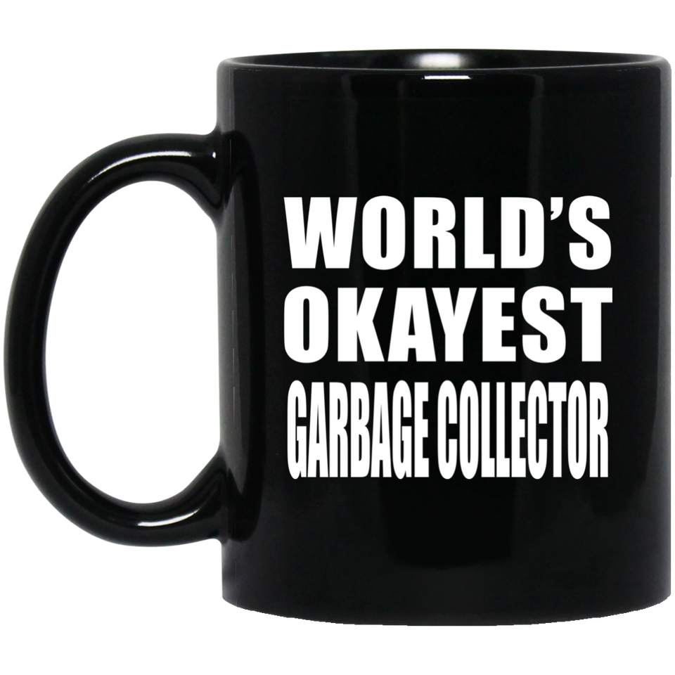 World's Okayest Garbage Collector - 11 Oz Coffee Mug Black