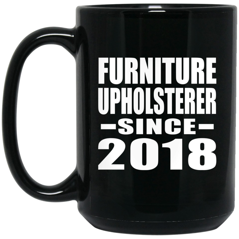 Furniture Upholsterer Since 2018 - 15 Oz Coffee Mug Black